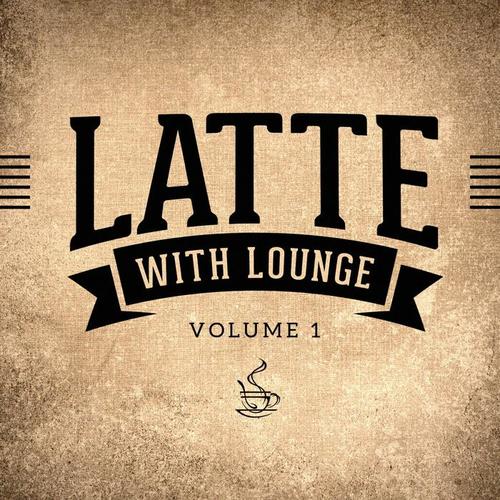 Latte with Lounge, Vol. 1 (The Café Lounge Sessions)