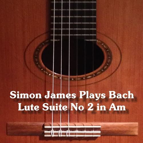 Simon James Plays Johann Sebastian Bach (Arr. for Guitar in A Minor)