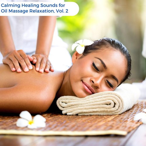 Calming Healing Sounds for Oil Massage Relaxation, Vol. 2