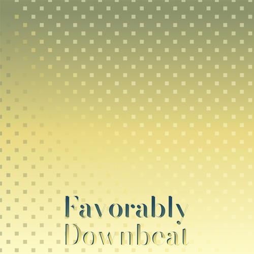 Favorably Downbeat