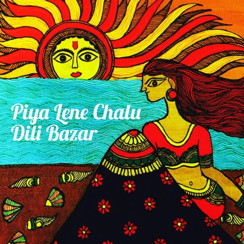 Piya Lene Chalu Dilli Bazar (Explicit)