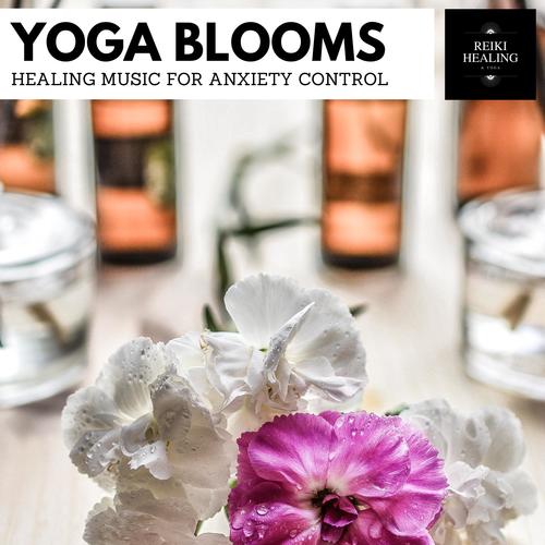 Yoga Blooms - Healing Music For Anxiety Control