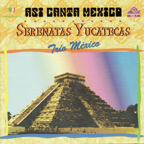 Asi Canta Mexico Vol. 1 - Serenatas Yucatecas