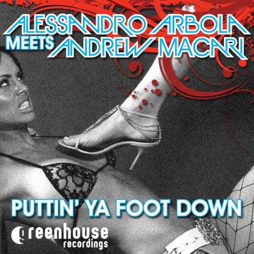 Puttin Ya Foot Down (Alessandro Arbola Meets Andrew Macari)