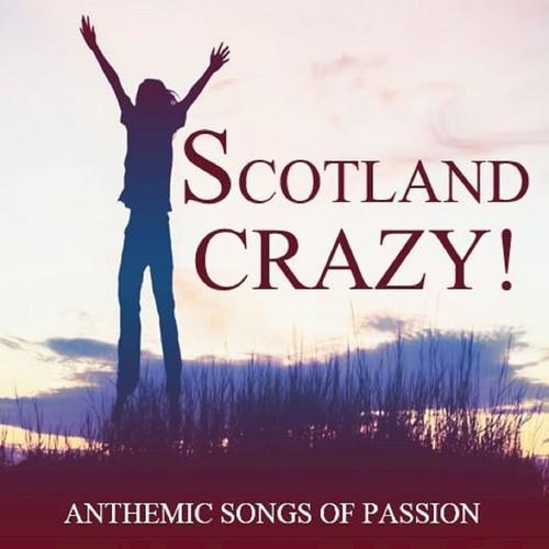 Scotland Crazy!: Anthemic Songs of Passion