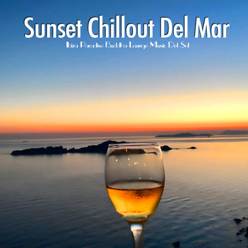 Sunset Chillout Del Mar (Ibiza Paradise Buddha Lounge Music Del Sol)