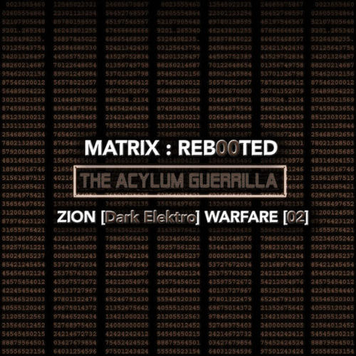 Matrix: Reb00ted - The Acylum Guerrilla - Zion (Dark Elektro) Warfare (02)