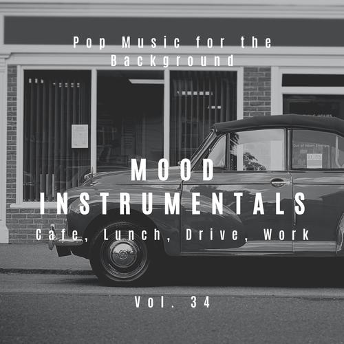 Mood Instrumentals: Pop Music For The Background - Cafe, Lunch, Drive, Work, Vol. 34