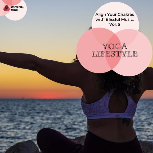 Yoga Lifestyle - Align Your Chakras With Blissful Music, Vol. 5