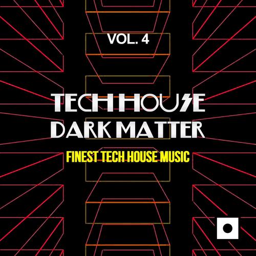 Tech House Dark Matter, Vol. 4 (Finest Tech House Music)