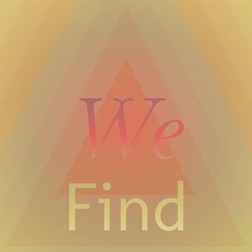 We Find