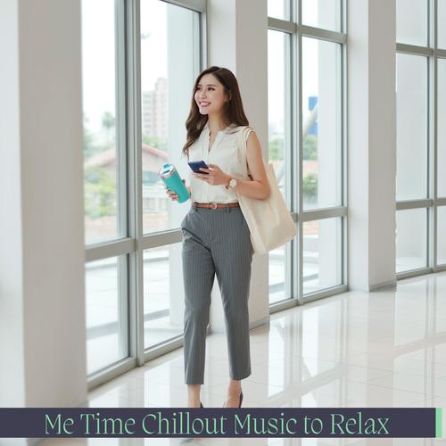 Me Time Chillout Music To Relax