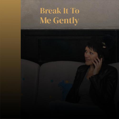 Break It To Me Gently