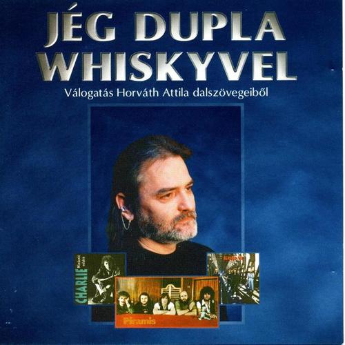 Jég dupla whiskyvel Válogatás Horváth Attila összegyűjtötött dalszövegeiből