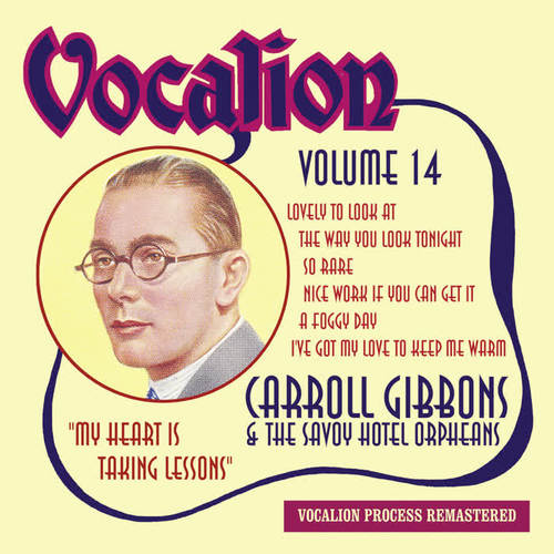 Carroll Gibbons & the Savoy Hotel Orpheans,  Vol. 14: My Heart Is Taking Lessons