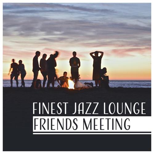 Finest Jazz Lounge: Friends Meeting, Coffee & Cigar, Unforgettable Moments with Smooth Jazz, Positive Energy