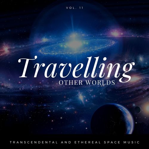 Travelling Other Worlds - Transcendental And Ethereal Space Music, Vol. 11