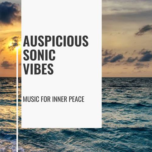 Auspicious Sonic Vibes - Music for Inner Peace