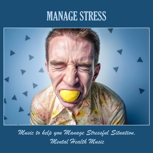 Manage Stress: Music to Help You Manage Stressful Situation, Mental Health Music