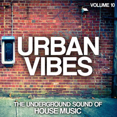 Urban Vibes (The Underground Sound of House Music, Vol. 10)