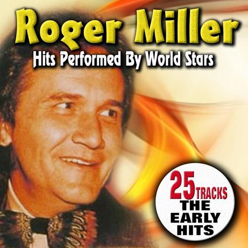 Roger Miller Hits Performed by World Stars (The Early Hits 25 Tracks)