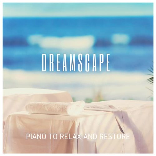 Dreamscape: Piano to Relax and Restore