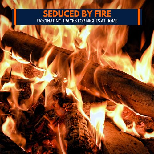 Seduced by Fire - Fascinating Tracks for Nights at Home