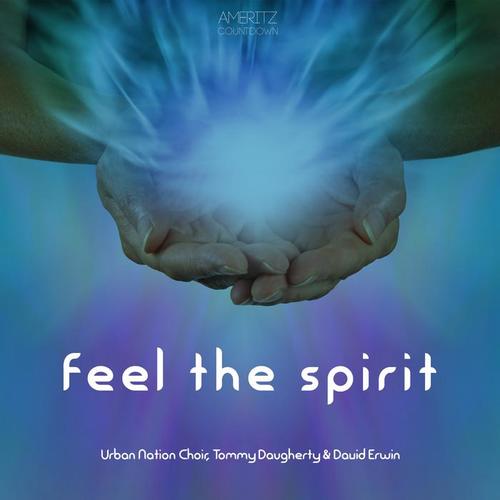 Feel the Spirit - Urban Nation Choir, Tommy Daugherty & David Erwin