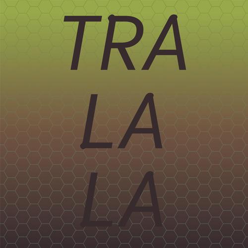 Tra La La