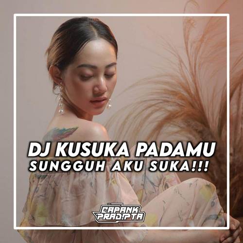 DJ KUSUKA PADAMU SUNGGUH AKU SUKA