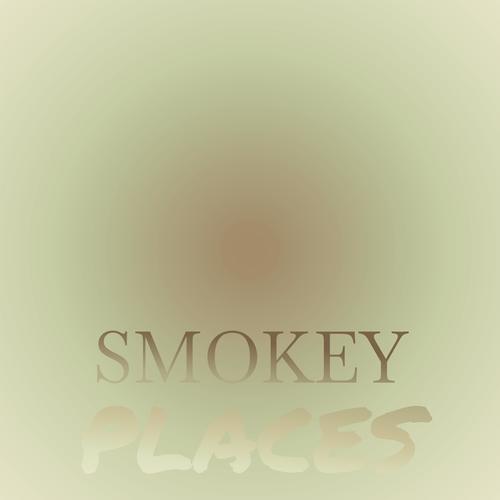 Smokey Places