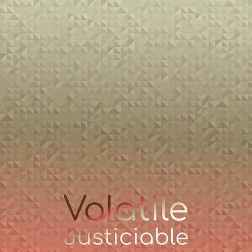 Volatile Justiciable