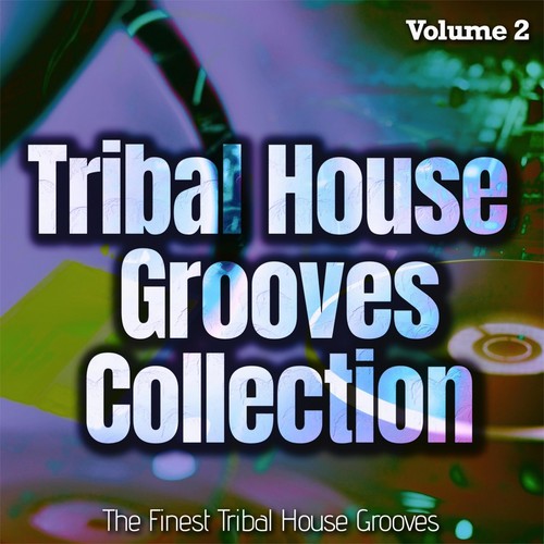 Tribal House Grooves Collection, Vol. 2 - the Finest Tribal House Grooves