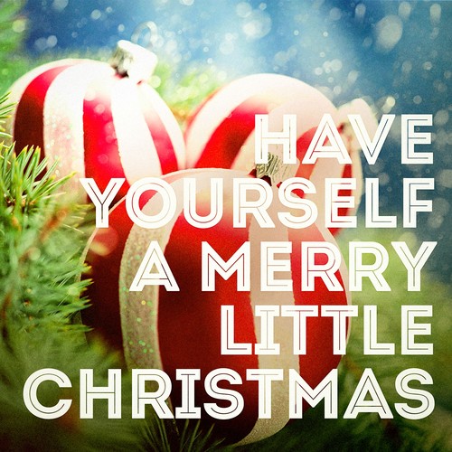 Have Yourself a Merry Little Christmas