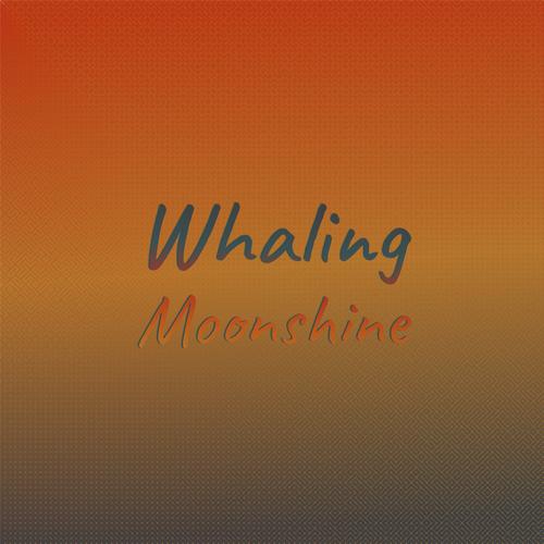 Whaling Moonshine