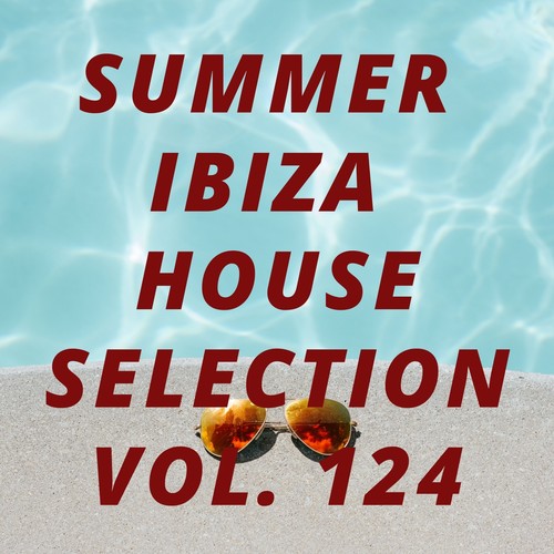 Summer Ibiza House Selection Vol.124