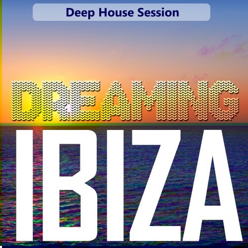 Dreaming Ibiza (Deep House Session)