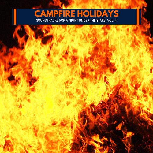 Campfire Holidays - Soundtracks for A Night Under The Stars, Vol. 4