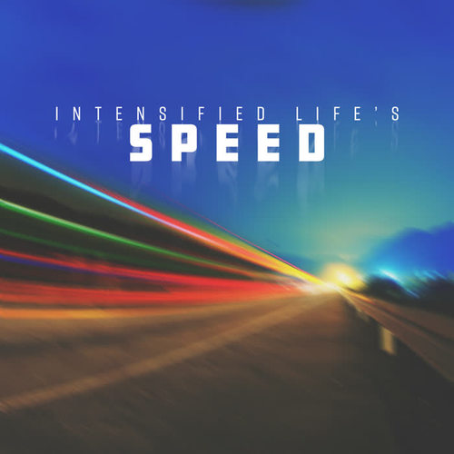 Intensified Life’s Speed