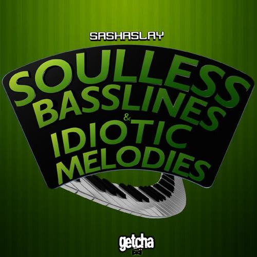 Soulless Basslines & Idiotic Melodies