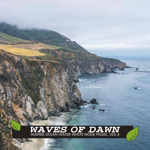 Waves of Dawn - Hushed Ocean Water White Noise Music, Vol.4