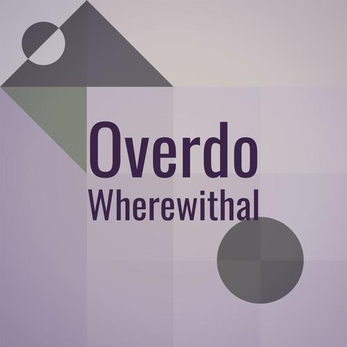 Overdo Wherewithal