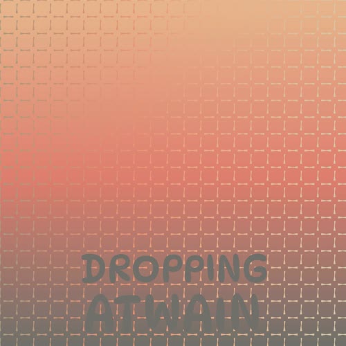 Dropping Atwain