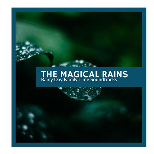 The Magical Rains - Rainy Day Family Time Soundtracks