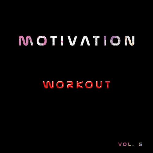 Motivation Workout, Vol. 5 (50 Songs Top for Fitness Gym Health Running Active Winner Fun Walking Warming Up) [Explicit]