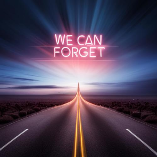 We Can Forget (Explicit)