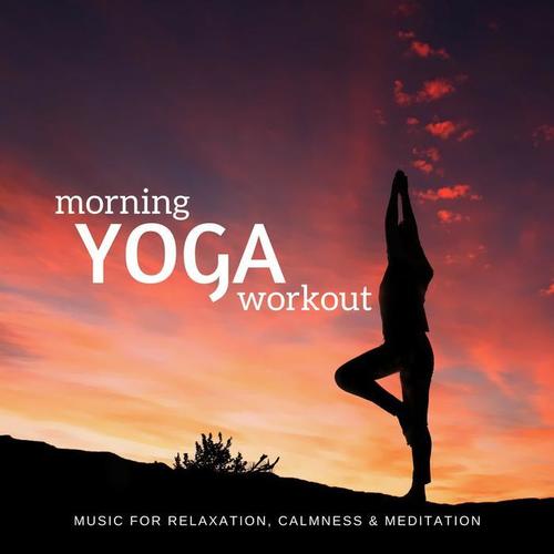 Morning Yoga Workout (Music For Relaxation, Calmness  and amp; Meditation)