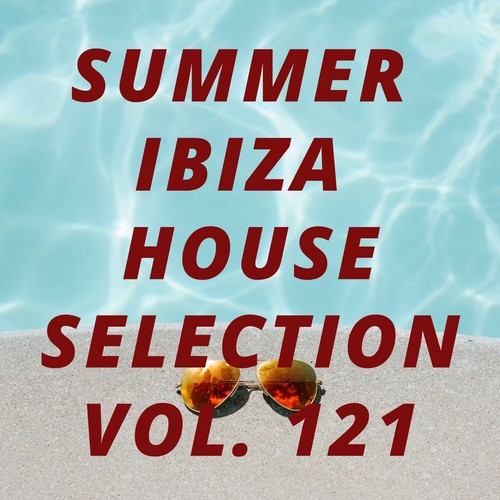 Summer Ibiza House Selection Vol.121