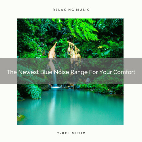 The Newest Blue Noise Range For Your Comfort