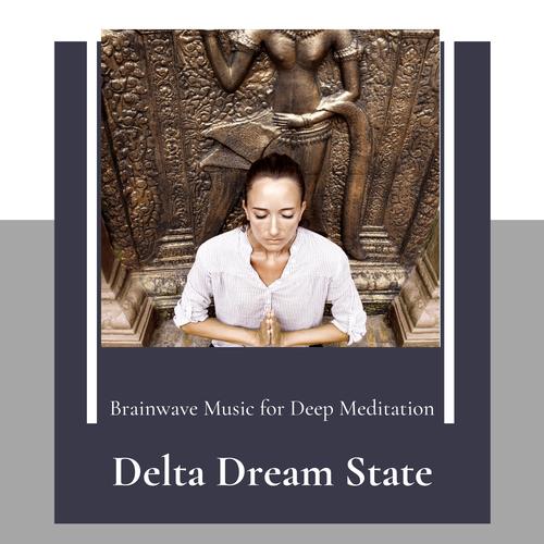 Delta Dream State - Brainwave Music For Deep Meditation